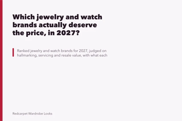 Which jewelry and watch brands actually deserve the price, in 2027?. Which jewelry and watch brands actually deserve the price, in 2027?